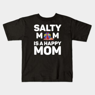 Salty Mom is a Happy Mom ! Kids T-Shirt